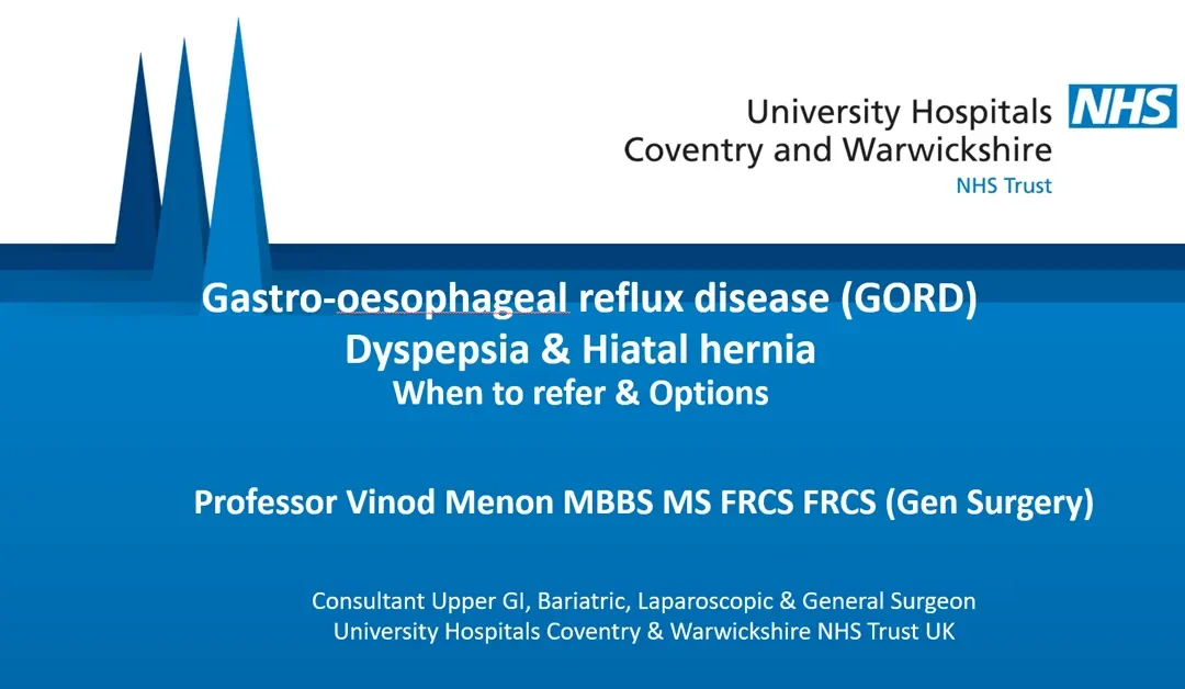 GORD and Hiatus Hernia – Professor Vinod Menon Explains When to Refer