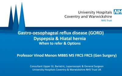 GORD and Hiatus Hernia – Professor Vinod Menon Explains When to Refer